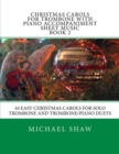 Christmas Carols For Trombone With Piano Accompaniment Sheet Music Book 2 : 10 Easy Christmas Carols For Solo Trombone And Trombone/Piano Duets - Book