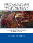 Christmas Carols For Alto Saxophone With Piano Accompaniment Sheet Music Book 4 : 10 Easy Christmas Carols For Beginners - Book