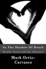 In The Shadow Of Death : Death, Grief and the Afterlife - Book