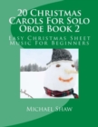 20 Christmas Carols For Solo Oboe Book 2 : Easy Christmas Sheet Music For Beginners - Book