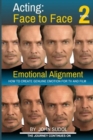 Acting Face to Face 2 : How to Create Genuine Emotion For TV and Film - Book