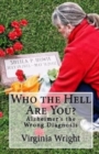 Who the Hell Are You? : Alzheimer's the Wrong Diagnosis - Book