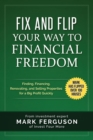 Fix and Flip Your Way to Financial Freedom : Finding, Financing, Repairing and Selling Investment Properties. - Book