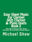 Easy Sheet Music For Clarinet With Clarinet & Piano Duets Book 2 : Ten Easy Pieces For Solo Clarinet & Clarinet/Piano Duets - Book