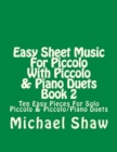 Easy Sheet Music For Piccolo With Piccolo & Piano Duets Book 2 : Ten Easy Pieces For Solo Piccolo & Piccolo/Piano Duets - Book