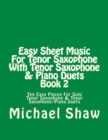 Easy Sheet Music For Tenor Saxophone With Tenor Saxophone & Piano Duets Book 2 : Ten Easy Pieces For Solo Tenor Saxophone & Tenor Saxophone/Piano Duets - Book