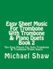 Easy Sheet Music For Trombone With Trombone & Piano Duets Book 2 : Ten Easy Pieces For Solo Trombone & Trombone/Piano Duets - Book