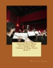 Classical Sheet Music For Clarinet With Clarinet & Piano Duets Book 1 : Ten Easy Classical Sheet Music Pieces For Solo Clarinet & Clarinet/Piano Duets - Book