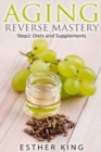 Aging Reverse Mastery Step2 : Step 2: Diets and Supplements - Book