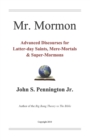 Mr. Mormon : Advanced Discourses for Latter-day Saints, Mere-Mortals & Super-Mormons - Book