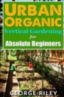 Urban Organic Vertical Gardening for Absolute Beginners 2 - Book