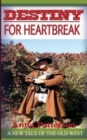Destiny for Heartbreak : A new tale of the Old West - Book