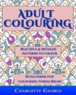 Adult Colouring - Beautiful & Detailed Patterns to Colour : 50 Colouring Patterns from Easy to Intricate - Book