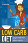 Low Carb Diet : Low Carb, Healthy, Delicious, Easy Recipes: Cooking and Recipes for Weight Loss - Book