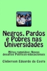 Negros, Pardos e Pobres nas Universidades : Mitos rompidos; Novos desafios Politicos-educacionais - Book