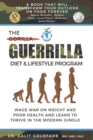 The Guerrilla/Gorilla Diet & Lifestyle Program : Wage War On Weight And Poor Health And Learn To Thrive In The Modern Jungle - Book