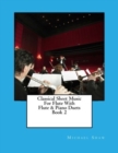 Classical Sheet Music For Flute With Flute & Piano Duets Book 2 : Ten Easy Classical Sheet Music Pieces For Solo Flute & Flute/Piano Duets - Book
