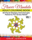 Flower Mandala Adult Coloring Book Vol 1 : 60 Floral Designs And Intricate Patterns For Stress Relief - Book