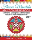 Flower Mandala Adult Coloring Book Vol 2 : 60 Floral Designs And Intricate Patterns For Stress Relief - Book