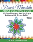 Flower Mandala Adult Coloring Book Vol 3 : 60 Floral Designs And Intricate Patterns For Stress Relief - Book