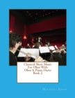 Classical Sheet Music For Oboe With Oboe & Piano Duets Book 2 : Ten Easy Classical Sheet Music Pieces For Solo Oboe & Oboe/Piano Duets - Book