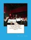 Classical Sheet Music For Piccolo With Piccolo & Piano Duets Book 2 : Ten Easy Classical Sheet Music Pieces For Solo Piccolo & Piccolo/Piano Duets - Book