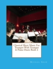 Classical Sheet Music For Trumpet With Trumpet & Piano Duets Book 2 : Ten Easy Classical Sheet Music Pieces For Solo Trumpet & Trumpet/Piano Duets - Book