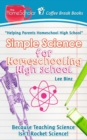 Simple Science for Homeschooling High School : Because Teaching Science isn't Rocket Science! - Book