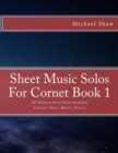 Sheet Music Solos For Cornet Book 1 : 20 Elementary/Intermediate Cornet Sheet Music Pieces - Book