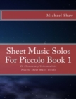 Sheet Music Solos For Piccolo Book 1 : 20 Elementary/Intermediate Piccolo Sheet Music Pieces - Book