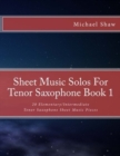 Sheet Music Solos For Tenor Saxophone Book 1 : 20 Elementary/Intermediate Tenor Saxophone Sheet Music Pieces - Book
