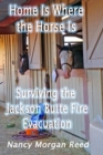 Home Is Where the Horse Is : Surviving the Jackson Butte Fire Evacuation - Book