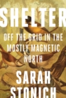 Shelter : Off the Grid in the Mostly Magnetic North - Book