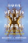 None of This Is Normal : The Fiction of Jeff VanderMeer - Book