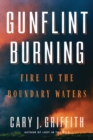 Gunflint Burning : Fire in the Boundary Waters - Book