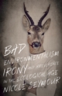 Bad Environmentalism : Irony and Irreverence in the Ecological Age - Book