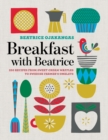 Breakfast with Beatrice : 250 Recipes from Sweet Cream Waffles to Swedish Farmer's Omelets - Book