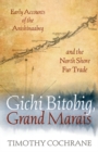 Gichi Bitobig, Grand Marais : Early Accounts of the Anishinaabeg and the North Shore Fur Trade - Book