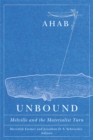 Ahab Unbound : Melville and the Materialist Turn - Book