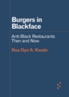 Burgers in Blackface : Anti-Black Restaurants Then and Now - Book