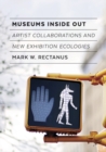 Museums Inside Out : Artist Collaborations and New Exhibition Ecologies - Book