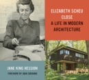 Elizabeth Scheu Close : A Life in Modern Architecture - Book