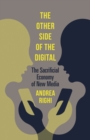 The Other Side of the Digital : The Sacrificial Economy of New Media - Book