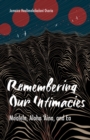 Remembering Our Intimacies : Mo'olelo, Aloha 'Aina, and Ea - Book