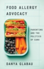 Food Allergy Advocacy : Parenting and the Politics of Care - Book