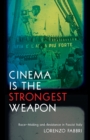Cinema is the Strongest Weapon : Race-Making and Resistance in Fascist Italy - Book