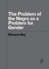 The Problem of the Negro as aProblem for Gender - Book