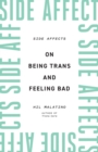 Side Affects : On Being Trans and Feeling Bad - Book