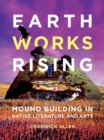 Earthworks Rising : Mound Building in Native Literature and Arts - Book