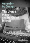 Assembly by Design : The United Nations and Its Global Interior - Book